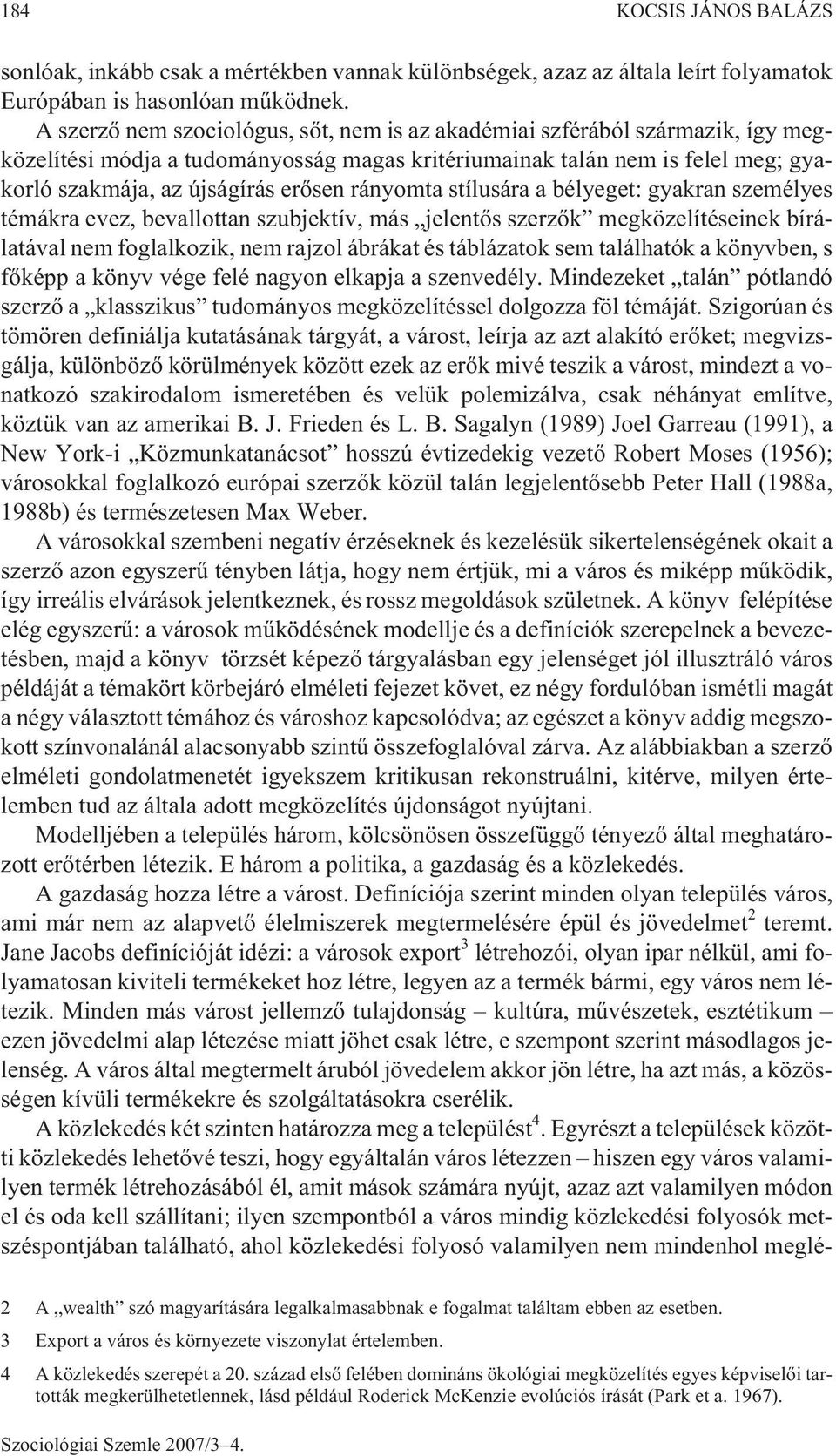 rányomta stílusára a bélyeget: gyakran személyes témákra evez, bevallottan szubjektív, más jelentõs szerzõk megközelítéseinek bírálatával nem foglalkozik, nem rajzol ábrákat és táblázatok sem