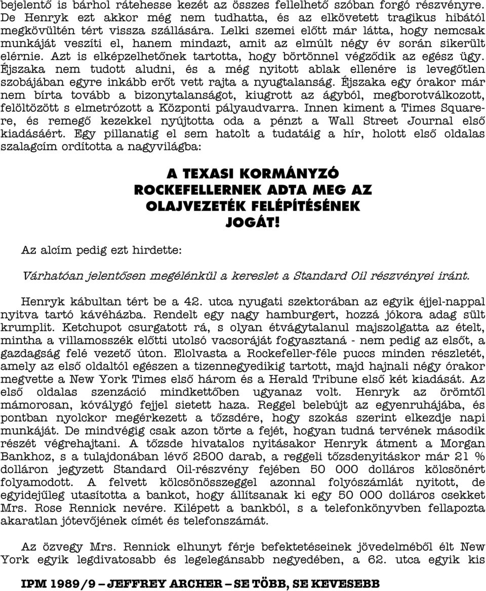 Éjszaka nem tudott aludni, és a még nyitott ablak ellenére is levegőtlen szobájában egyre inkább erőt vett rajta a nyugtalanság.