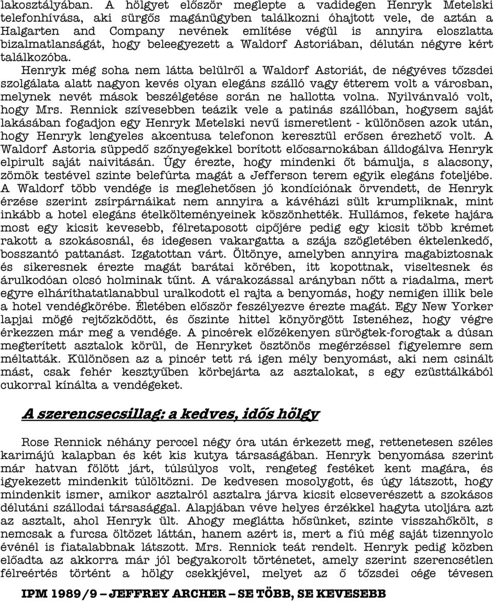 bizalmatlanságát, hogy beleegyezett a Waldorf Astoriában, délután négyre kért találkozóba.