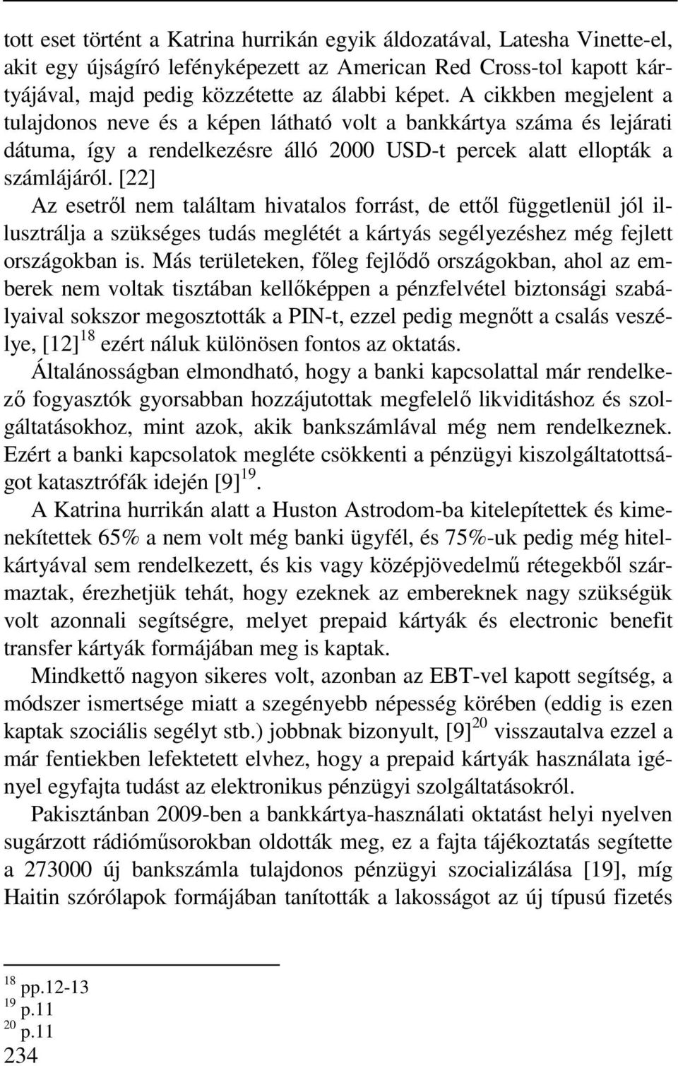 [22] Az esetről nem találtam hivatalos forrást, de ettől függetlenül jól illusztrálja a szükséges tudás meglétét a kártyás segélyezéshez még fejlett országokban is.