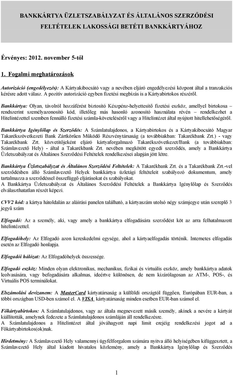A pozitív autorizáció egyben fizetési megbízás is a Kártyabirtokos részéről.