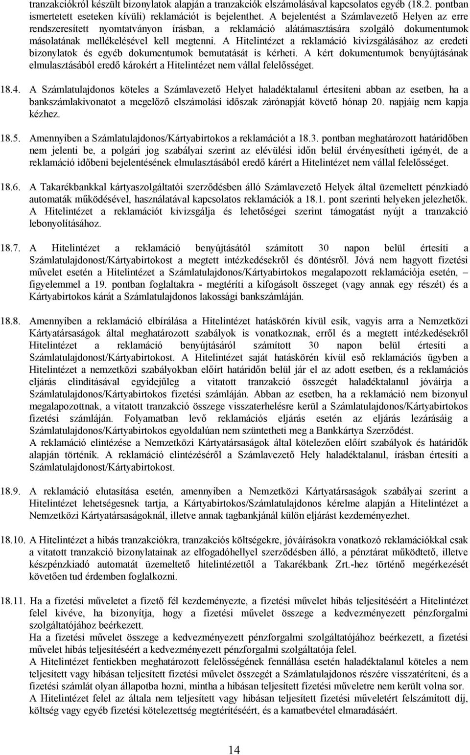 A Hitelintézet a reklamáció kivizsgálásához az eredeti bizonylatok és egyéb dokumentumok bemutatását is kérheti.