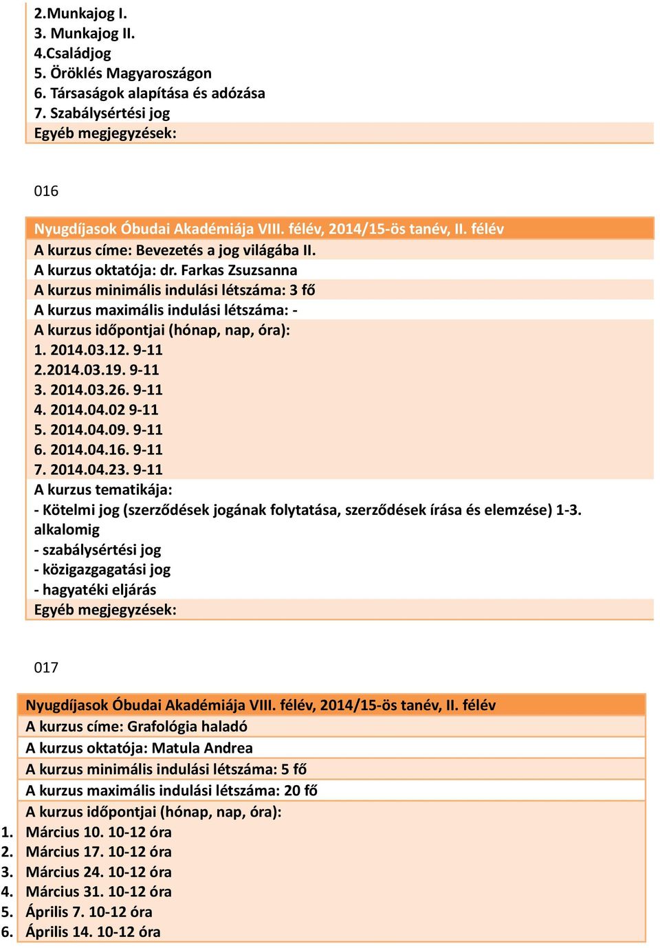 2014.04.16. 9-11 7. 2014.04.23. 9-11 - Kötelmi jog (szerződések jogának folytatása, szerződések írása és elemzése) 1-3.