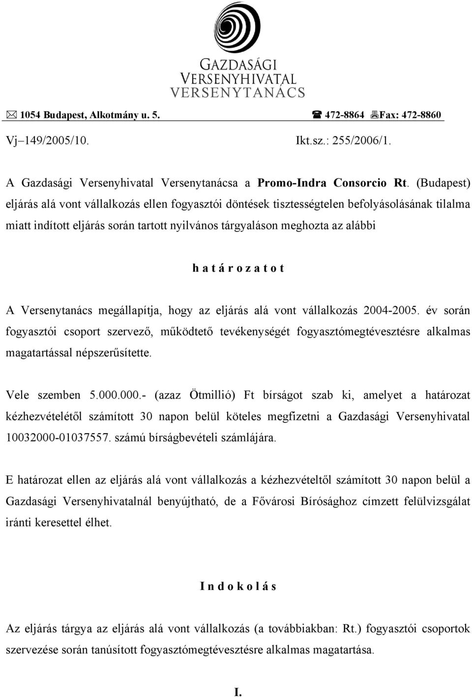 a t o t A Versenytanács megállapítja, hogy az eljárás alá vont vállalkozás 2004-2005.