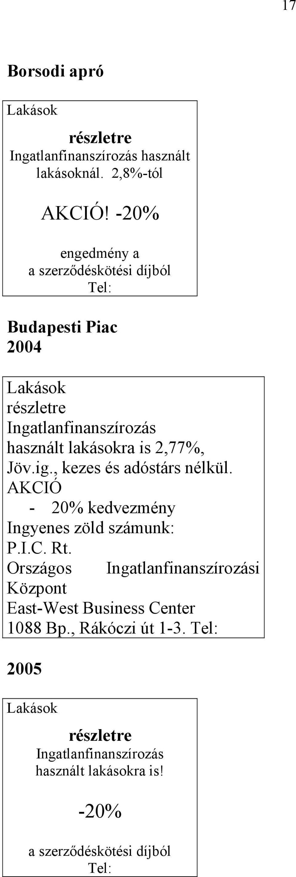 2,77%, Jöv.ig., kezes és adóstárs nélkül. AKCIÓ - 20% kedvezmény Ingyenes zöld számunk: P.I.C. Rt.