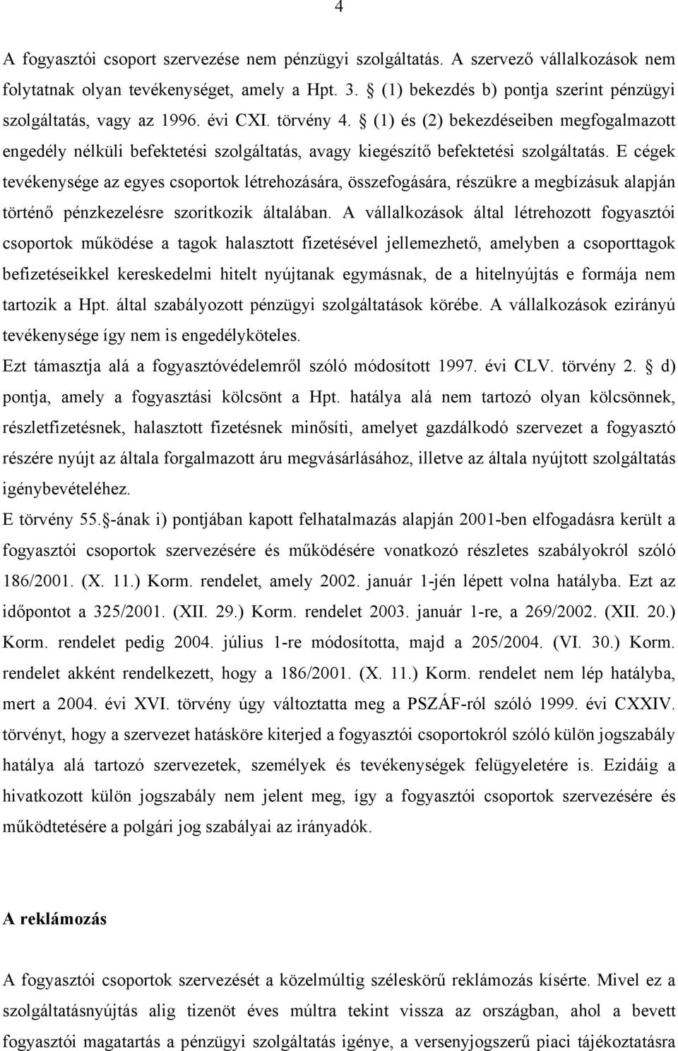 (1) és (2) bekezdéseiben megfogalmazott engedély nélküli befektetési szolgáltatás, avagy kiegészítő befektetési szolgáltatás.