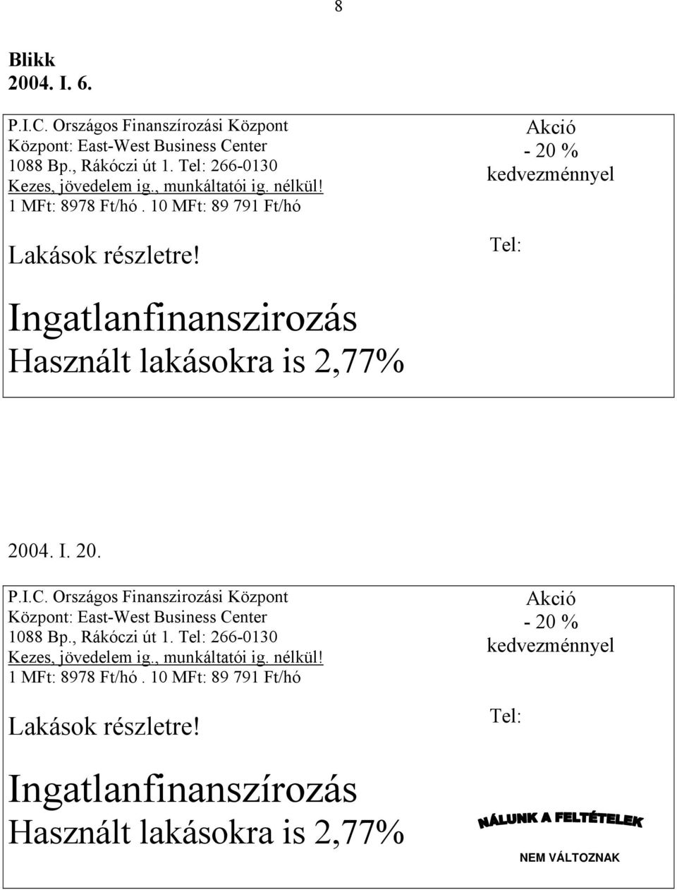 Akció - 20 % kedvezménnyel Tel: Ingatlanfinanszirozás Használt lakásokra is 2,77% 2004. I. 20. P.I.C.