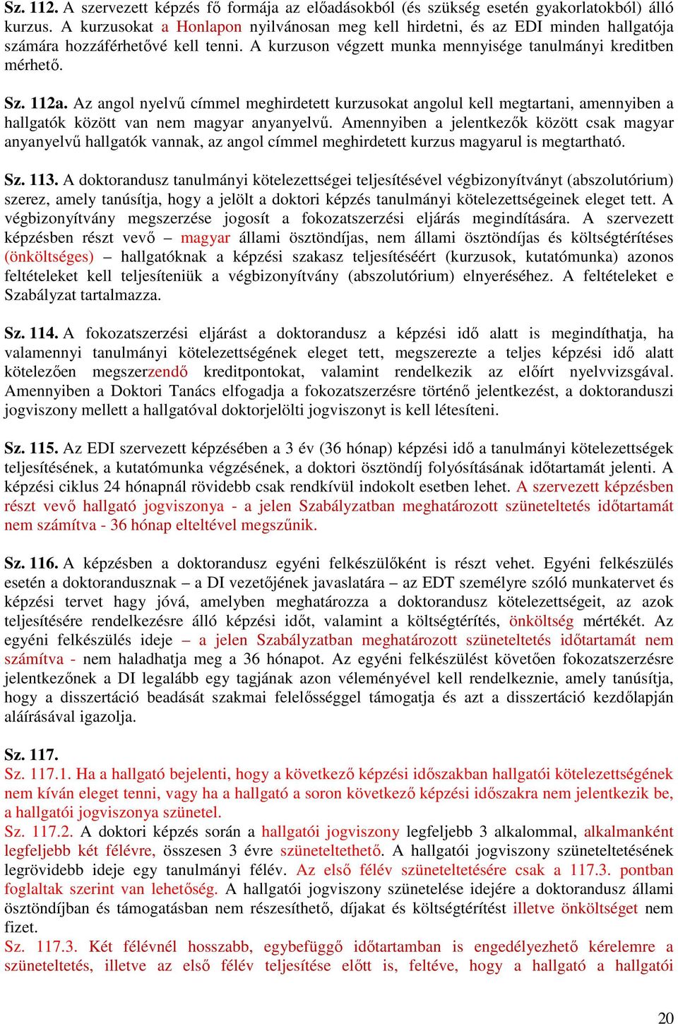 Az angol nyelvő címmel meghirdetett kurzusokat angolul kell megtartani, amennyiben a hallgatók között van nem magyar anyanyelvő.