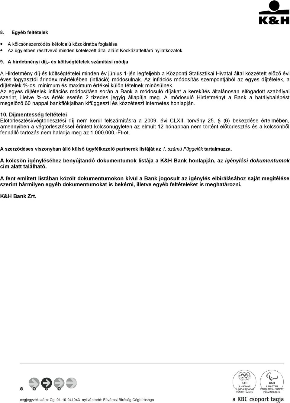 árindex mértékében (infláció) módosulnak. Az inflációs módosítás szempontjából az egyes díjtételek, a díjtételek %-os, minimum és maximum értékei külön tételnek minősülnek.