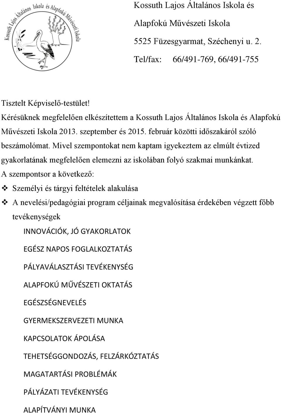 Mivel szempontokat nem kaptam igyekeztem az elmúlt évtized gyakorlatának megfelelően elemezni az iskolában folyó szakmai munkánkat.