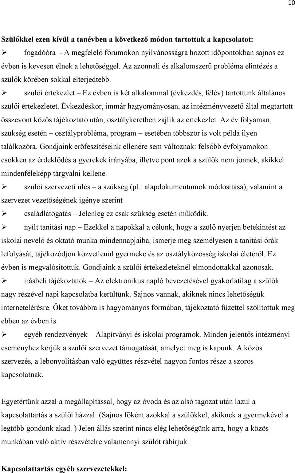 Évkezdéskor, immár hagyományosan, az intézményvezető által megtartott összevont közös tájékoztató után, osztálykeretben zajlik az értekezlet.