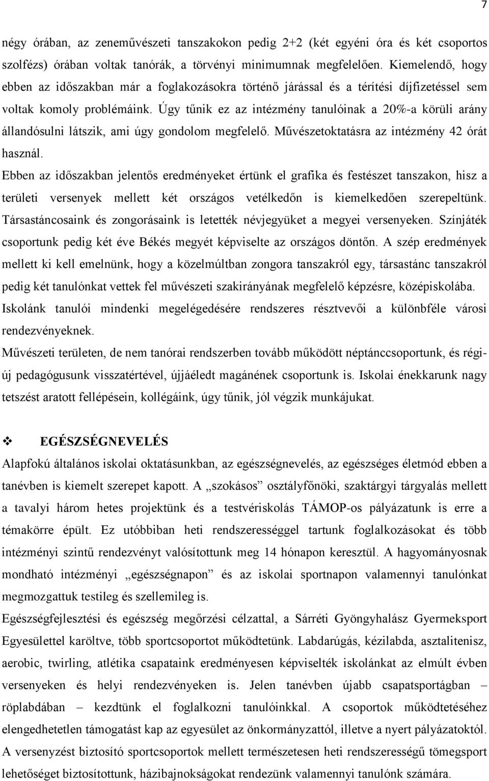 Úgy tűnik ez az intézmény tanulóinak a 20%-a körüli arány állandósulni látszik, ami úgy gondolom megfelelő. Művészetoktatásra az intézmény 42 órát használ.