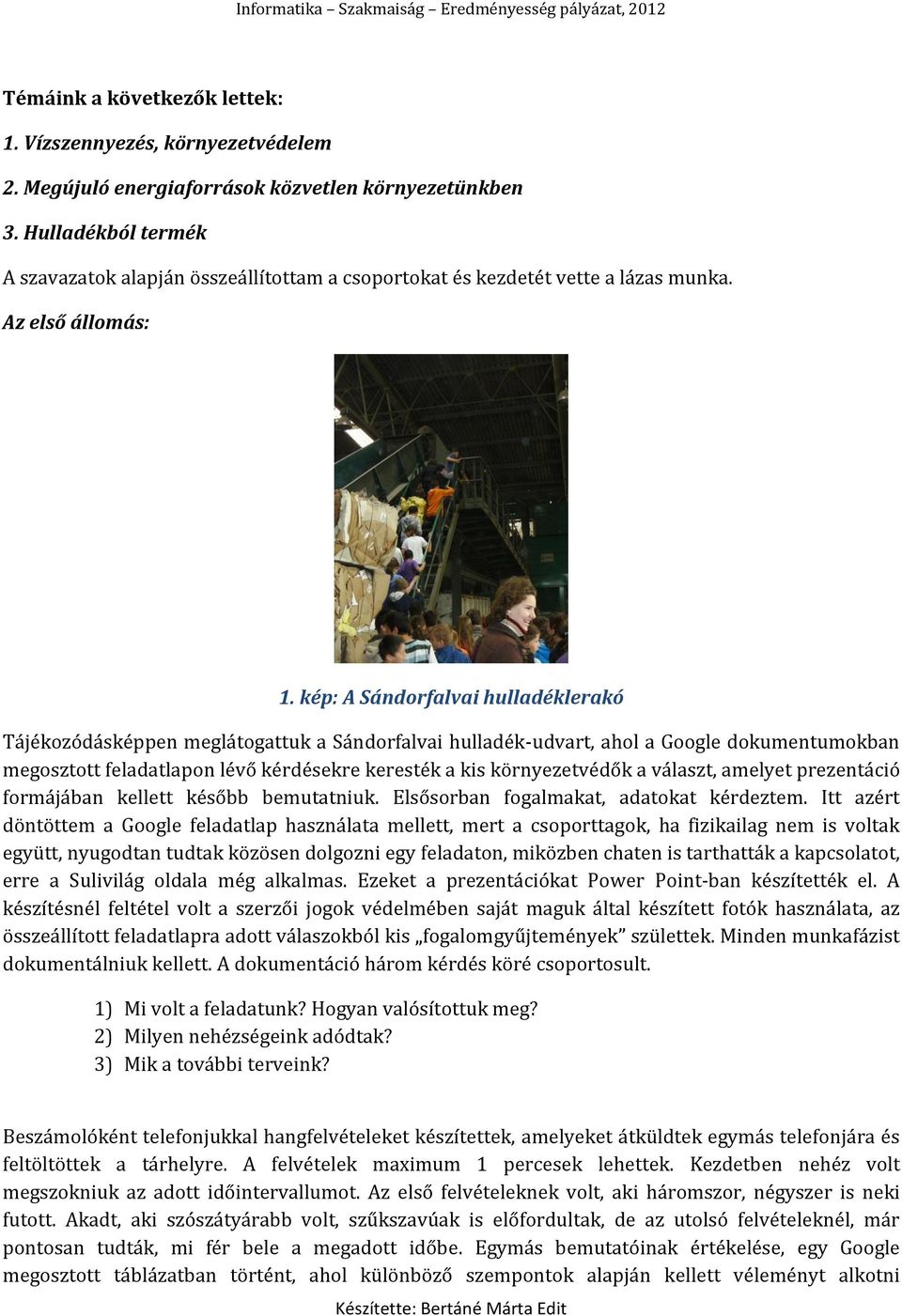 kép: A Sándorfalvai hulladéklerakó Tájékozódásképpen meglátogattuk a Sándorfalvai hulladék-udvart, ahol a Google dokumentumokban megosztott feladatlapon lévő kérdésekre keresték a kis környezetvédők