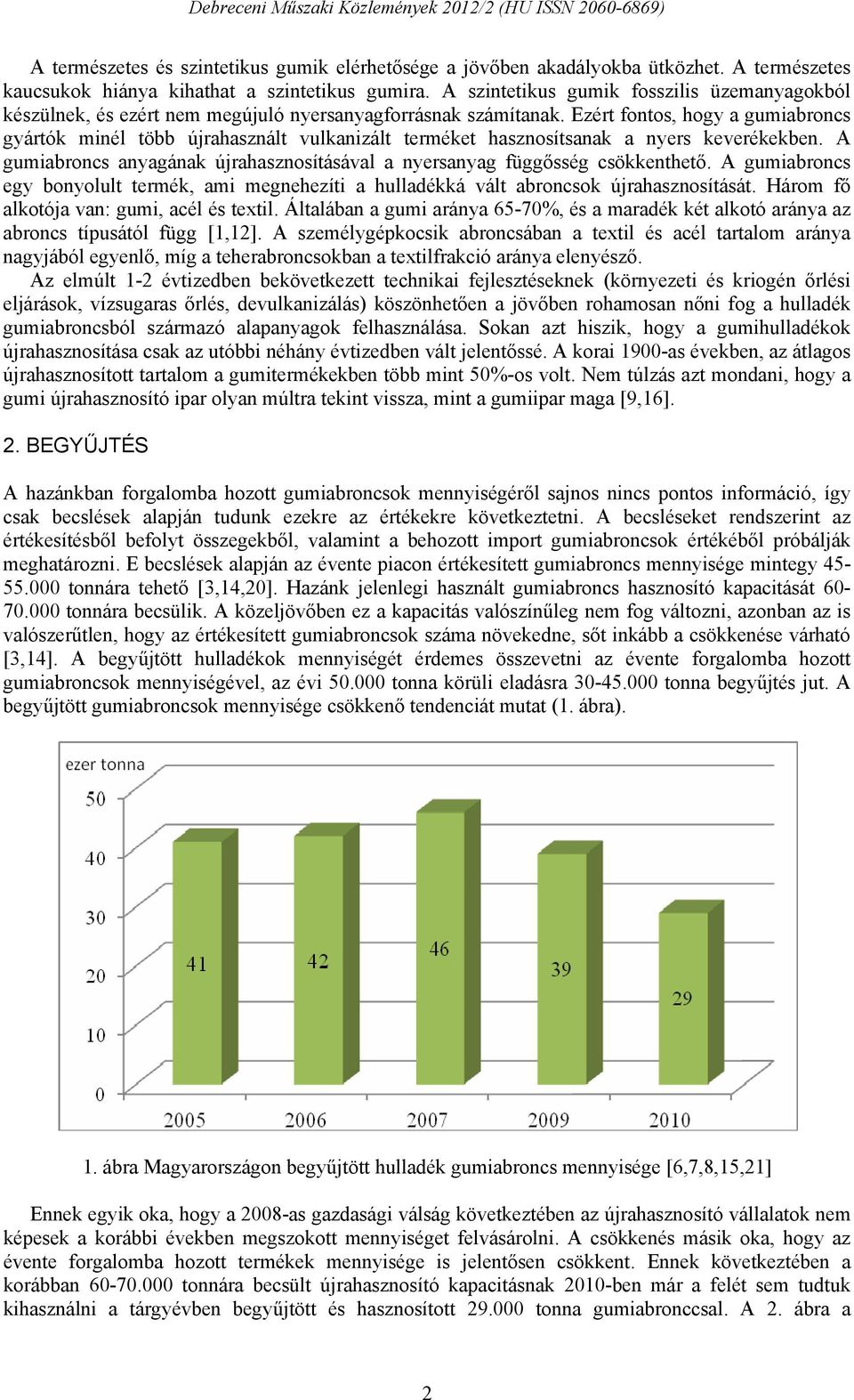 Ezért fontos, hogy a gumiabroncs gyártók minél több újrahasznált vulkanizált terméket hasznosítsanak a nyers keverékekben.