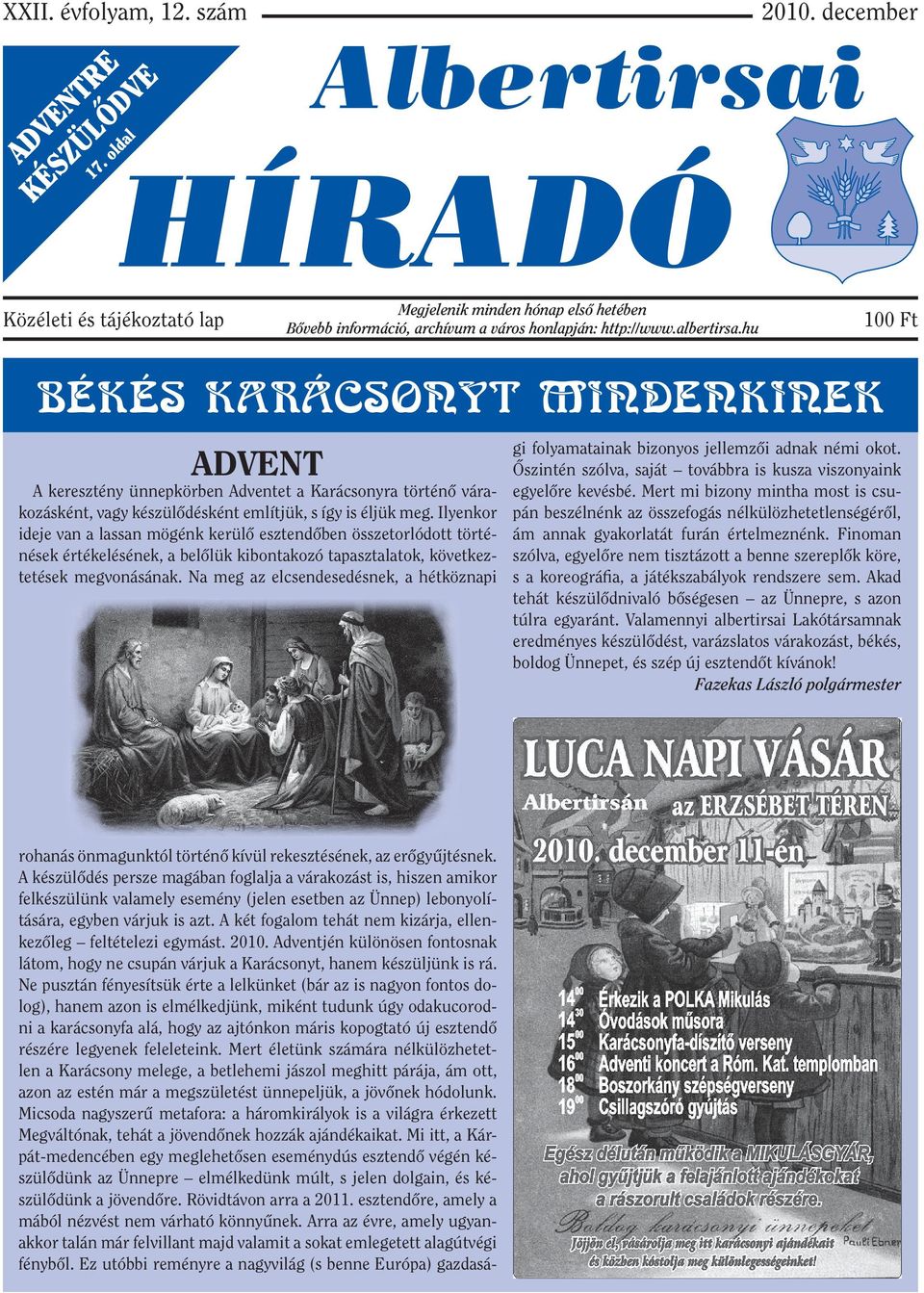 hu 100 Ft BÉKÉS KARÁCSONYT MINDENKINEK ADVENT A keresztény ünnepkörben Adventet a Karácsonyra történő várakozásként, vagy készülődésként említjük, s így is éljük meg.