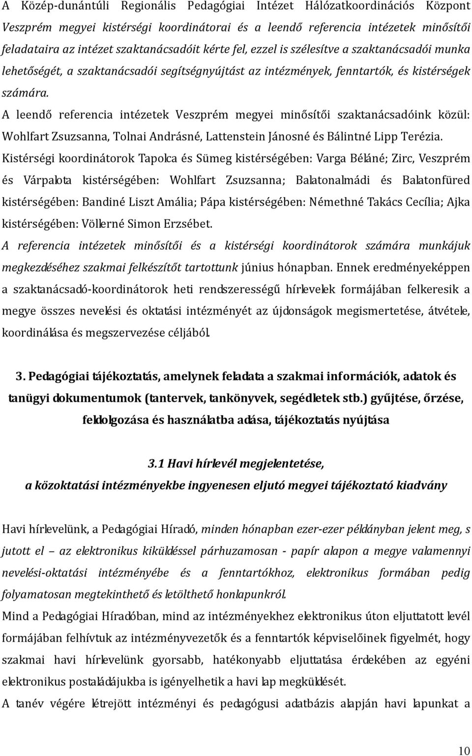 A leendő referencia intézetek Veszprém megyei minősítői szaktanácsadóink közül: Wohlfart Zsuzsanna, Tolnai Andrásné, Lattenstein Jánosné és Bálintné Lipp Terézia.