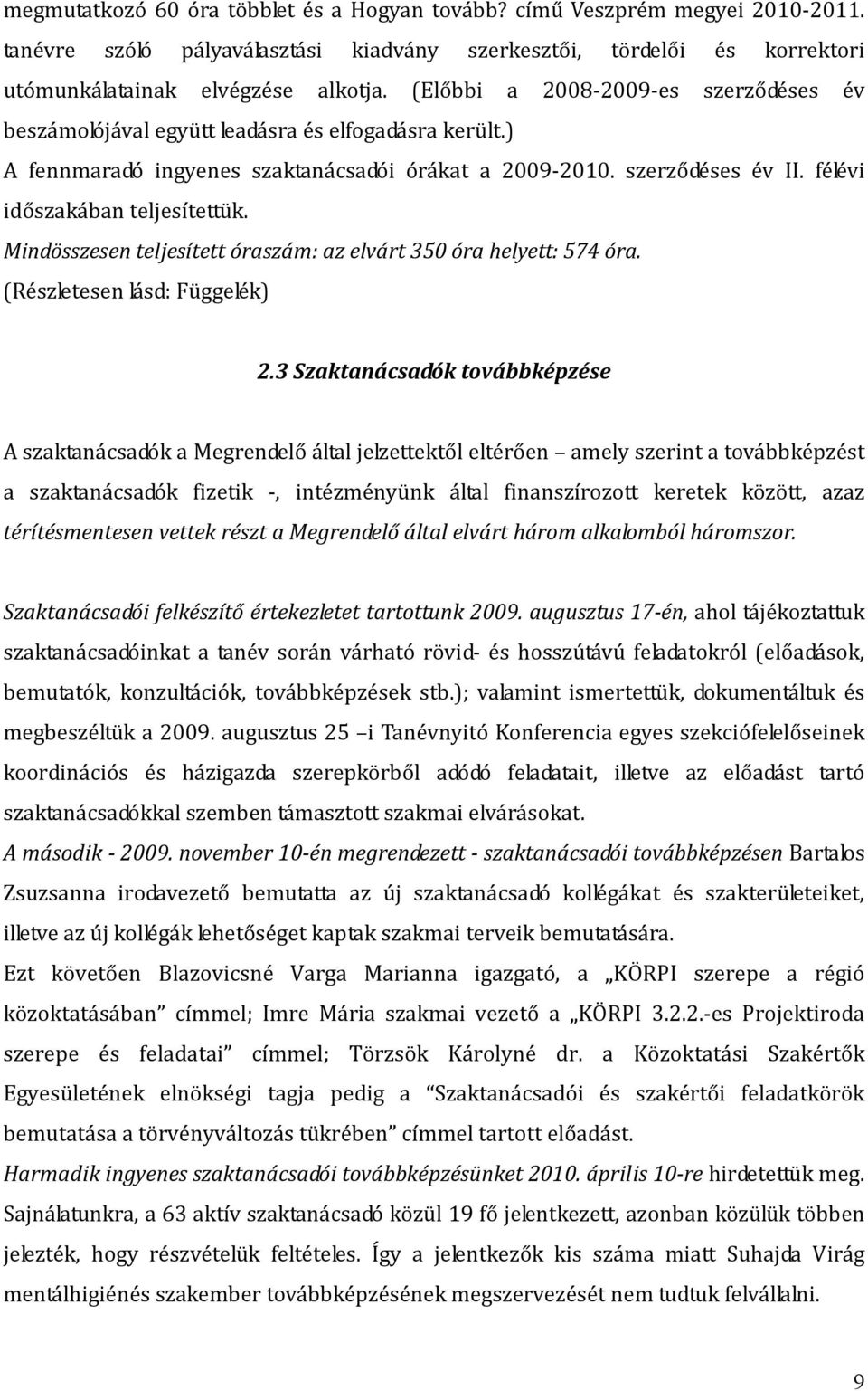 félévi időszakában teljesítettük. Mindösszesen teljesített óraszám: az elvárt 350 óra helyett: 574 óra. (Részletesen lásd: Függelék) 2.