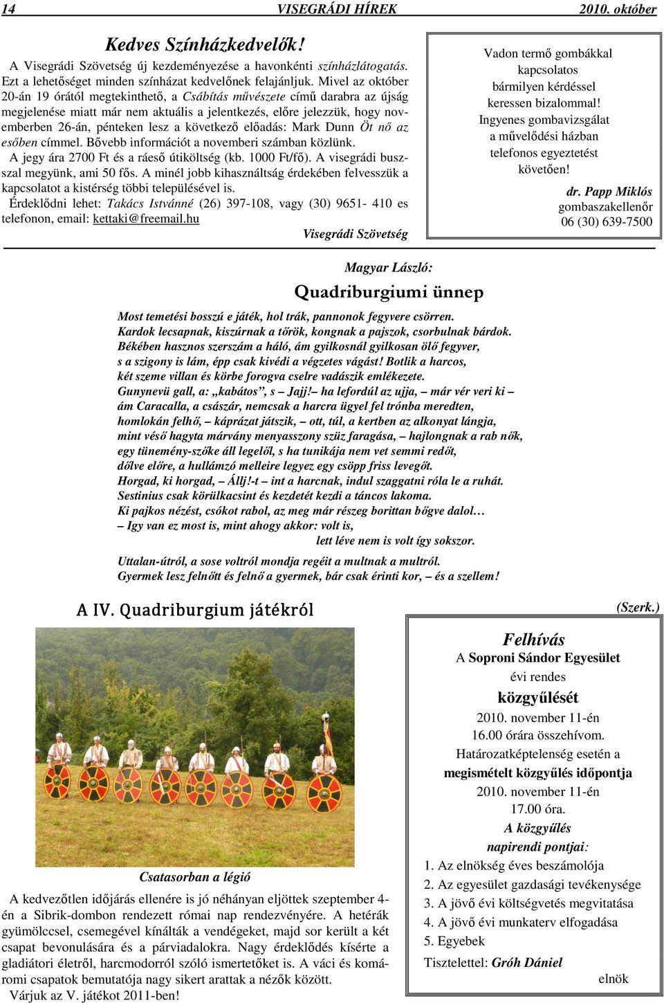 következő előadás: Mark Dunn Öt nő az esőben címmel. Bővebb információt a novemberi számban közlünk. A jegy ára 2700 Ft és a ráeső útiköltség (kb. 1000 Ft/fő).