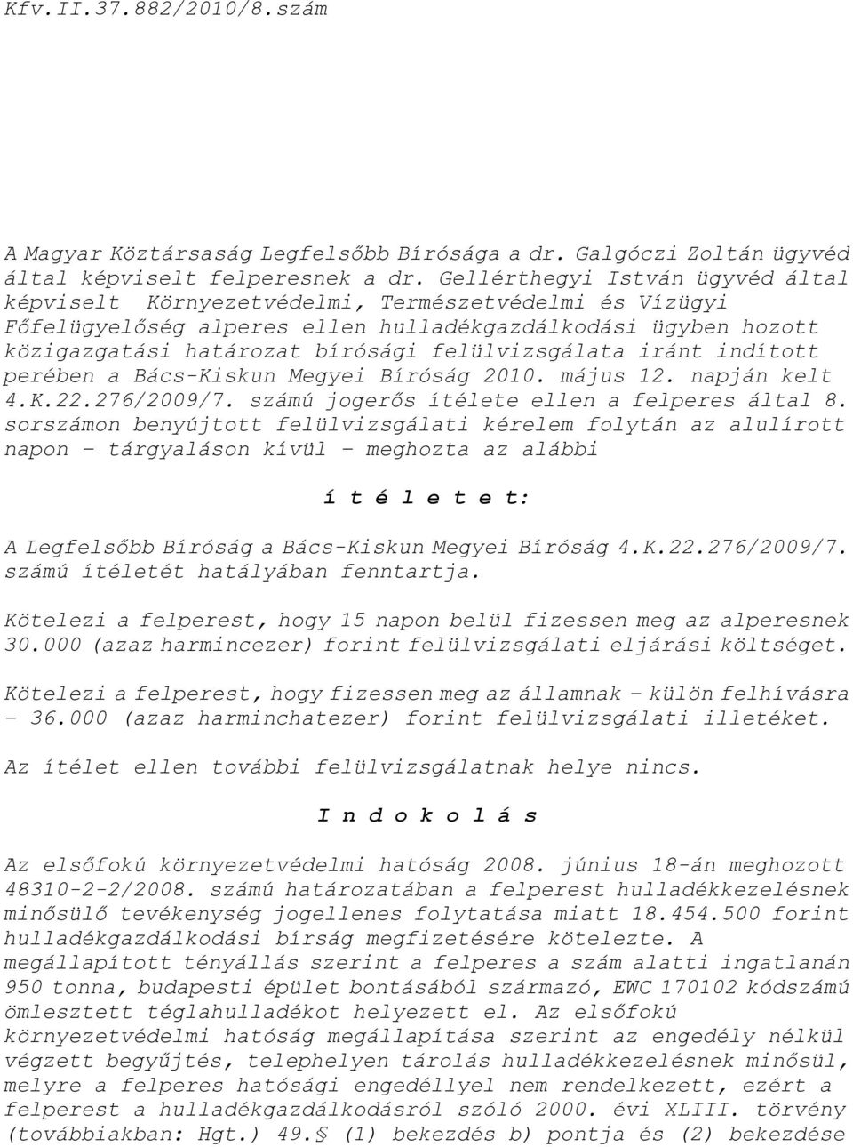 felülvizsgálata iránt indított perében a Bács-Kiskun Megyei Bíróság 2010. május 12. napján kelt 4.K.22.276/2009/7. számú jogerős ítélete ellen a felperes által 8.