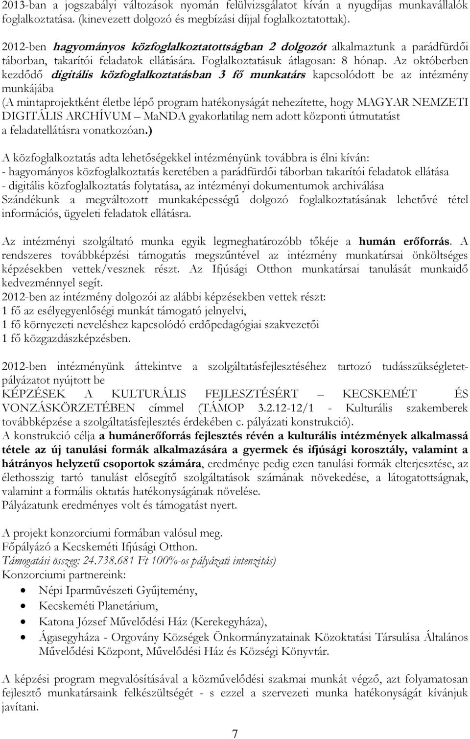 Az októberben kezdődő digitális közfoglalkoztatásban 3 fő munkatárs kapcsolódott be az intézmény munkájába (A mintaprojektként életbe lépő program hatékonyságát nehezítette, hogy MAGYAR NEMZETI