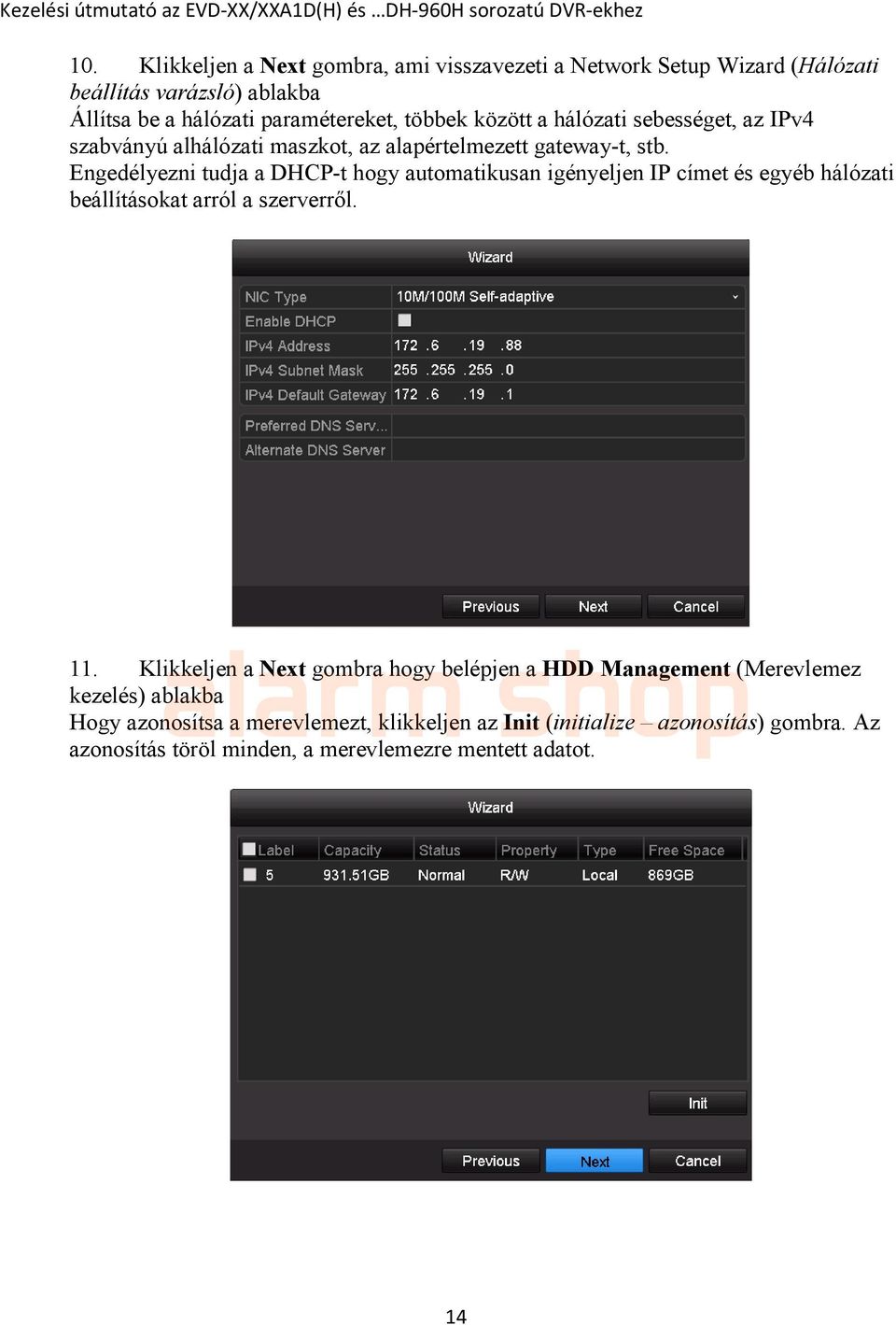 Engedélyezni tudja a DHCP-t hogy automatikusan igényeljen IP címet és egyéb hálózati beállításokat arról a szerverről. 11.