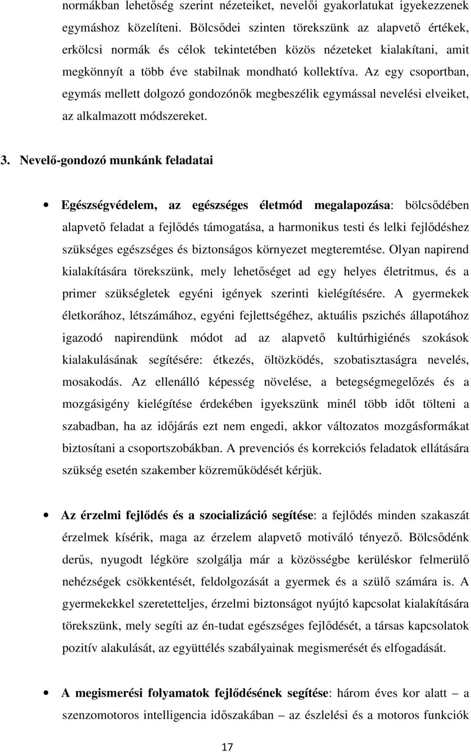 Az egy csoportban, egymás mellett dolgozó gondozónők megbeszélik egymással nevelési elveiket, az alkalmazott módszereket. 3.