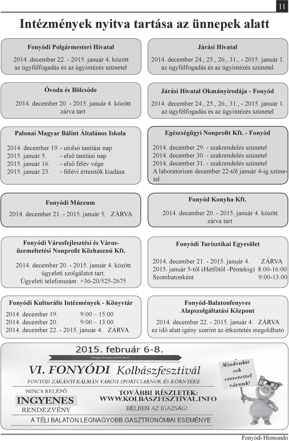 december 24., 25., 26., 31., - 2015. január 1. az ügyfélfogadás és az ügyintézés szünetel Palonai Magyar Bálint Általános Iskola 2014. december 19. - utolsó tanítási nap 2015. január 5.