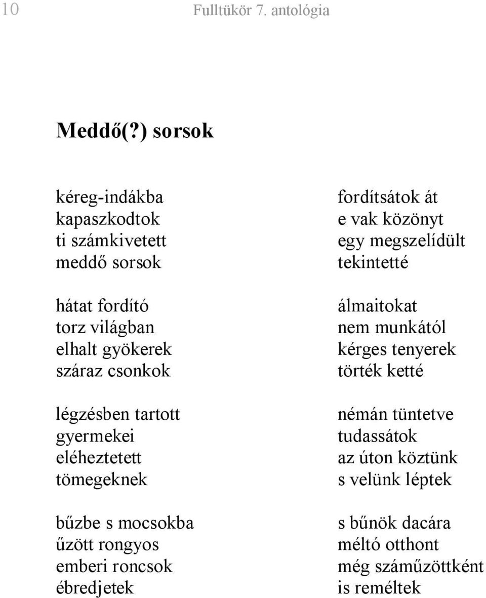 csonkok légzésben tartott gyermekei eléheztetett tömegeknek bűzbe s mocsokba űzött rongyos emberi roncsok ébredjetek