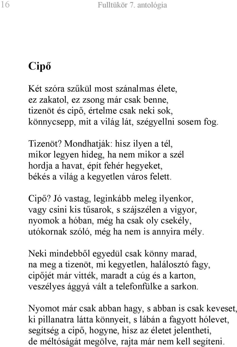 Jó vastag, leginkább meleg ilyenkor, vagy csini kis tűsarok, s szájszélen a vigyor, nyomok a hóban, még ha csak oly csekély, utókornak szóló, még ha nem is annyira mély.