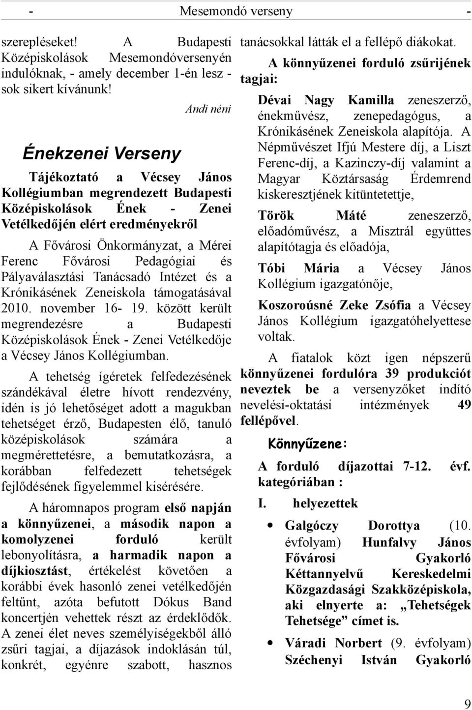 Fővárosi Pedagógiai és Pályaválasztási Tanácsadó Intézet és a Krónikásének Zeneiskola támogatásával 2010. november 16-19.