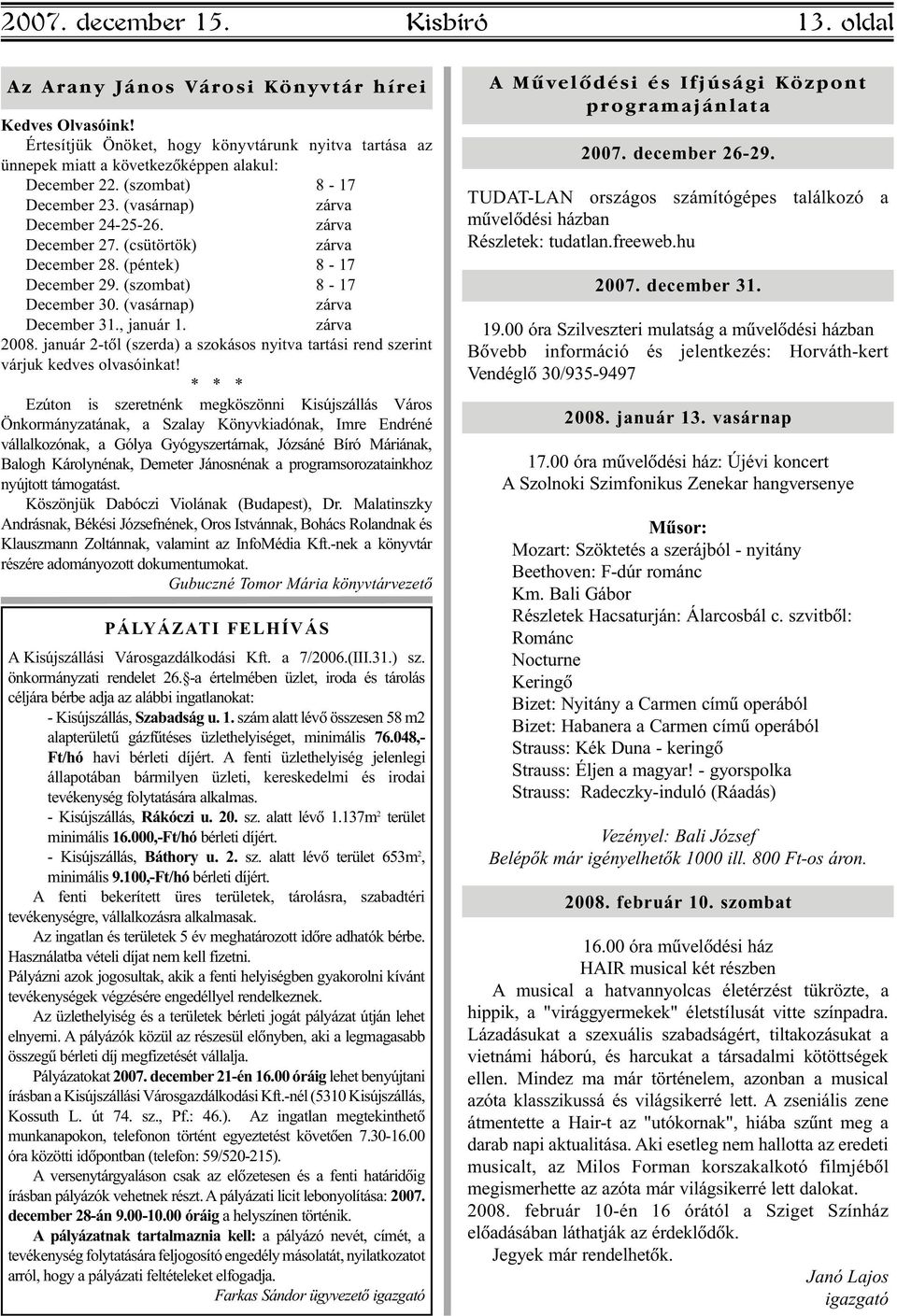 , január 1. zárva 2008. január 2-tõl (szerda) a szokásos nyitva tartási rend szerint várjuk kedves olvasóinkat!