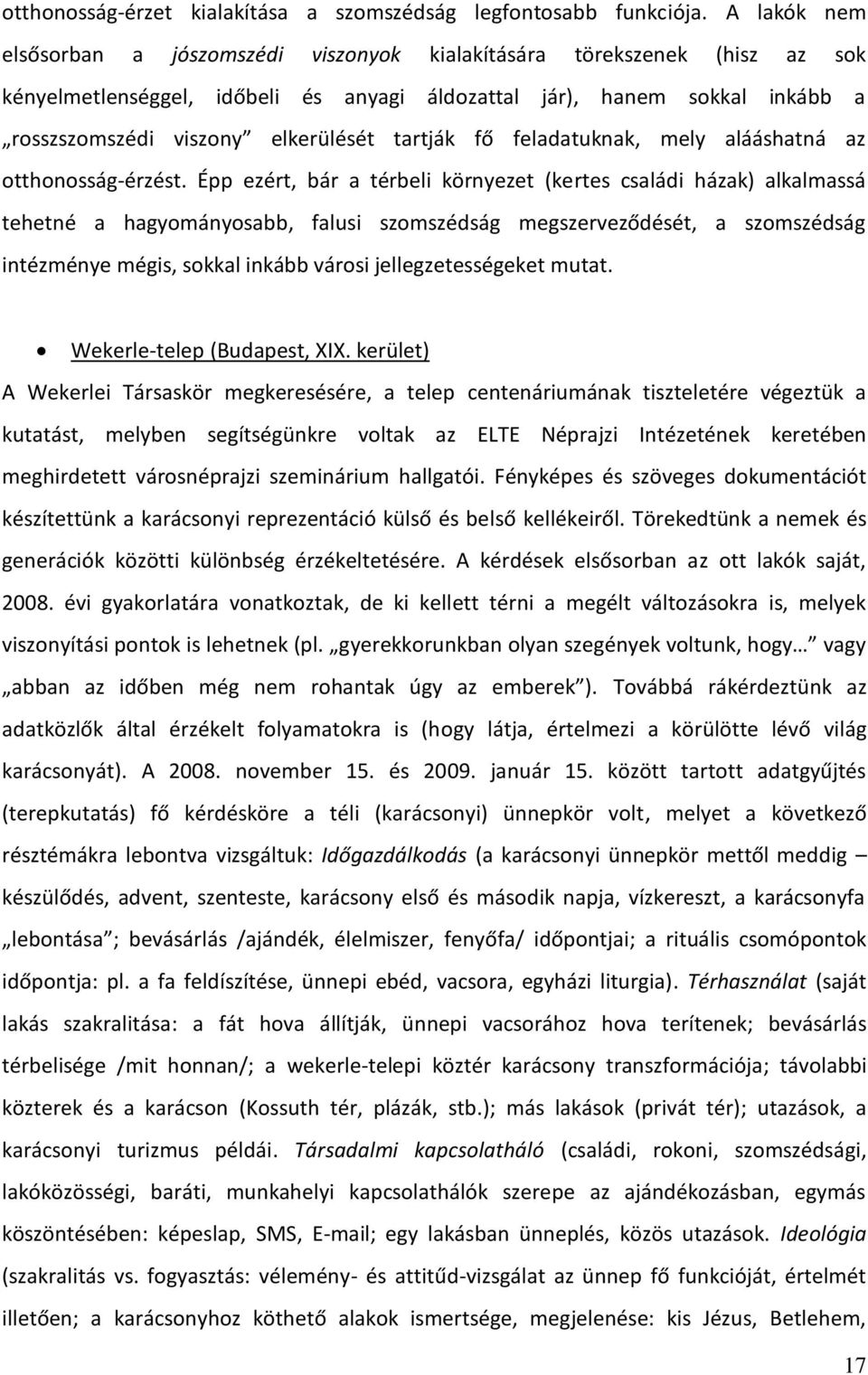 tartják fő feladatuknak, mely alááshatná az otthonosság-érzést.