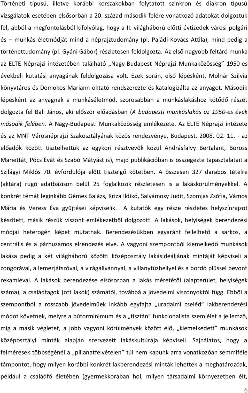 Paládi-Kovács Attila), mind pedig a történettudomány (pl. Gyáni Gábor) részletesen feldolgozta.