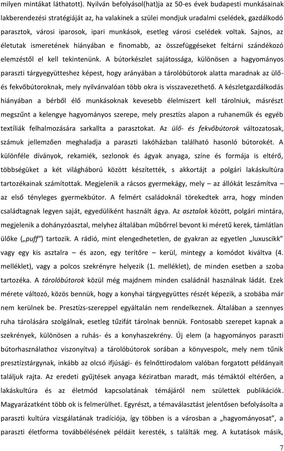 esetleg városi cselédek voltak. Sajnos, az életutak ismeretének hiányában e finomabb, az összefüggéseket feltárni szándékozó elemzéstől el kell tekintenünk.