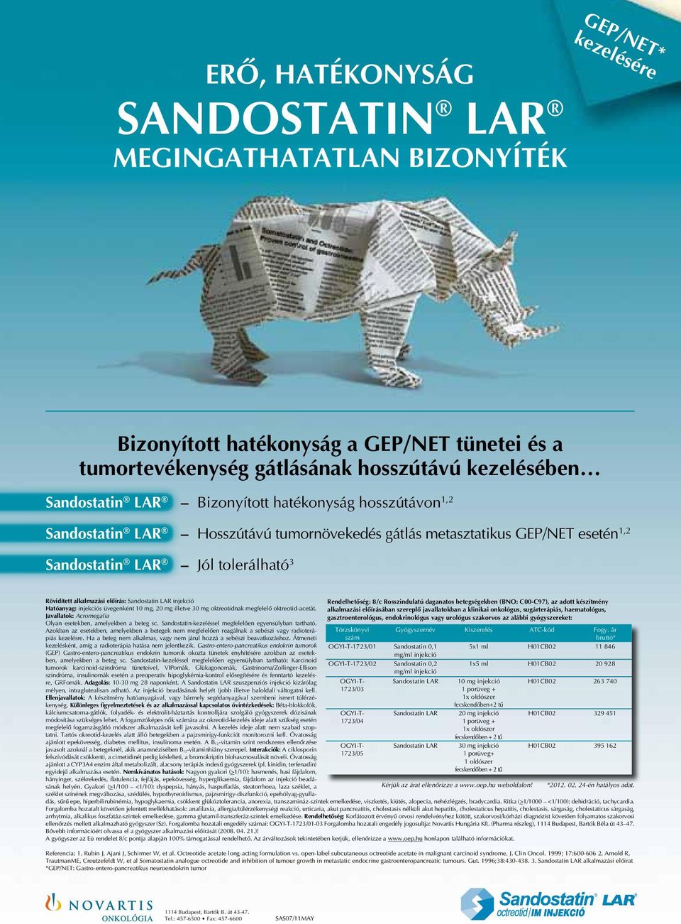 injekció Rendelhetôség: 8/c Rosszindulatú daganatos betegségekben (BNO: C00-C97), az adott készítmény Hatóanyag: injekciós üvegenként 0 mg, 20 mg illetve 30 mg oktreotidnak megfelelô oktreotid-acetát.