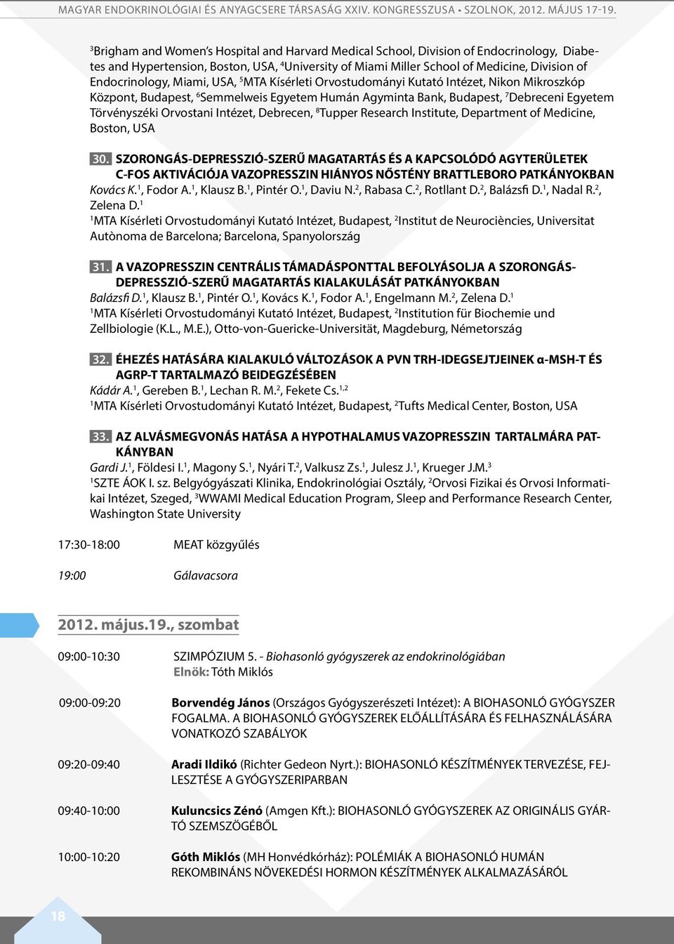 Endocrinology, Miami, USA, 5 MTA Kísérleti Orvostudományi Kutató Intézet, Nikon Mikroszkóp Központ, Budapest, 6 Semmelweis Egyetem Humán Agyminta Bank, Budapest, 7 Debreceni Egyetem Törvényszéki