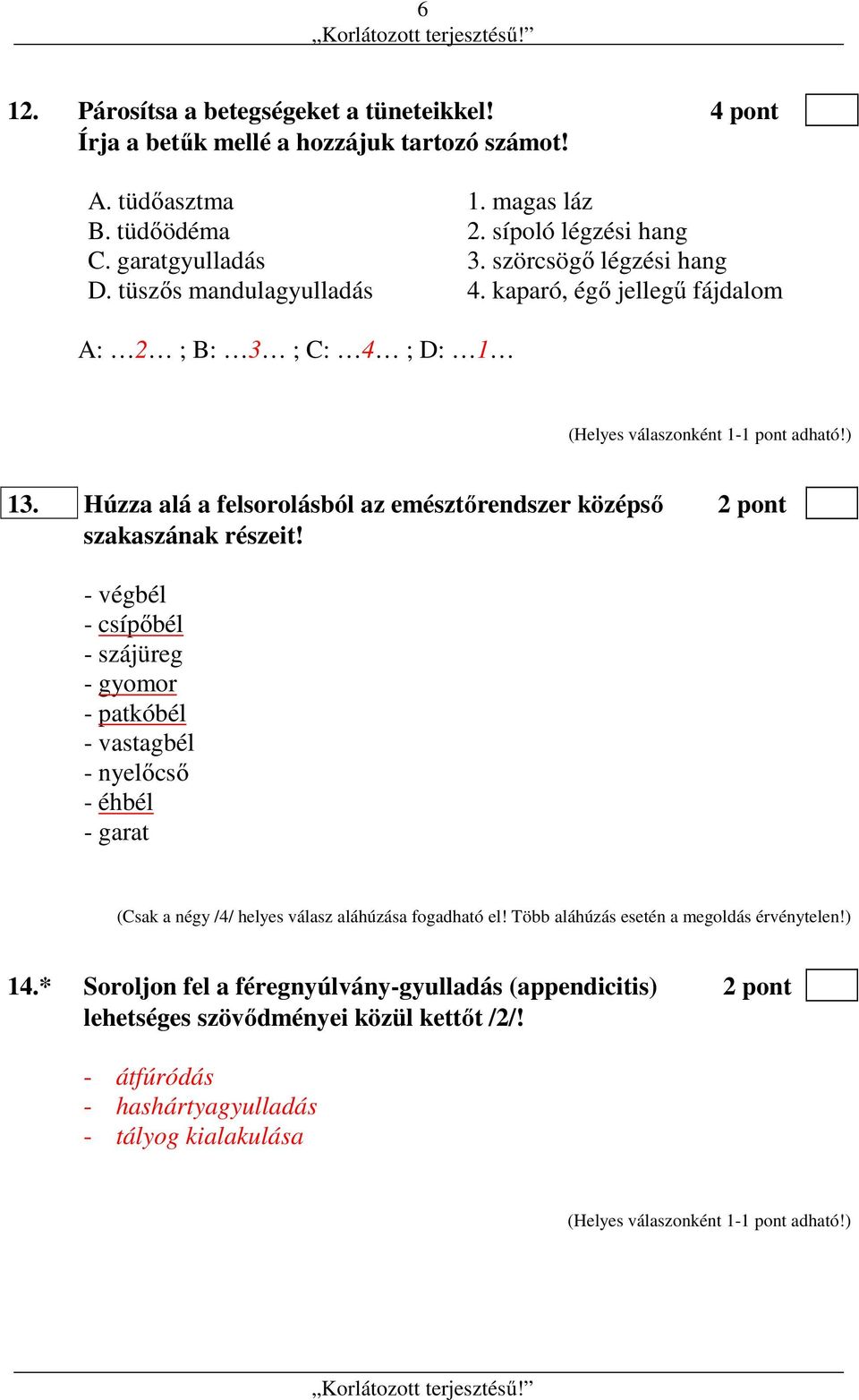 Húzza alá a felsorolásból az emésztőrendszer középső 2 pont szakaszának részeit!