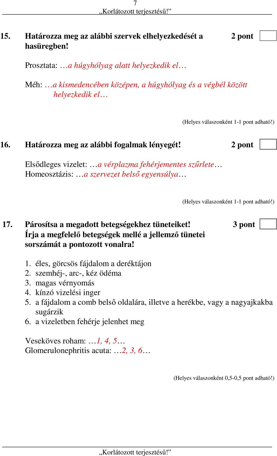 3 pont Írja a megfelelő betegségek mellé a jellemző tünetei sorszámát a pontozott vonalra! 1. éles, görcsös fájdalom a deréktájon 2. szemhéj-, arc-, kéz ödéma 3. magas vérnyomás 4.