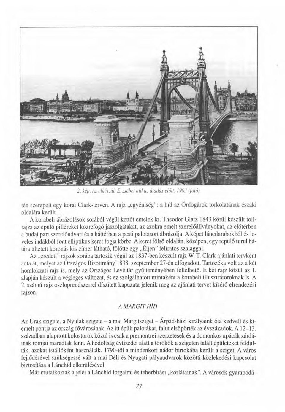 Theodor Glatz 1843 körül készült tollrajza az épülő pilléreket közrefogó jászolgátakat, az azokra emelt szerelőállványokat, az előtérben a budai part szerelőudvart és a háttérben a pesti palotasort