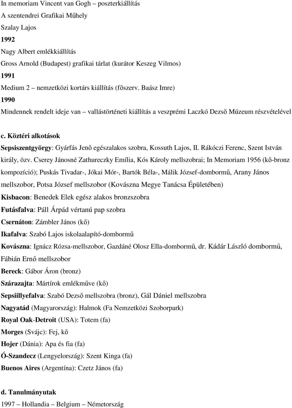 Köztéri alkotások Sepsiszentgyörgy: Gyárfás Jenő egészalakos szobra, Kossuth Lajos, II. Rákóczi Ferenc, Szent István király, özv.