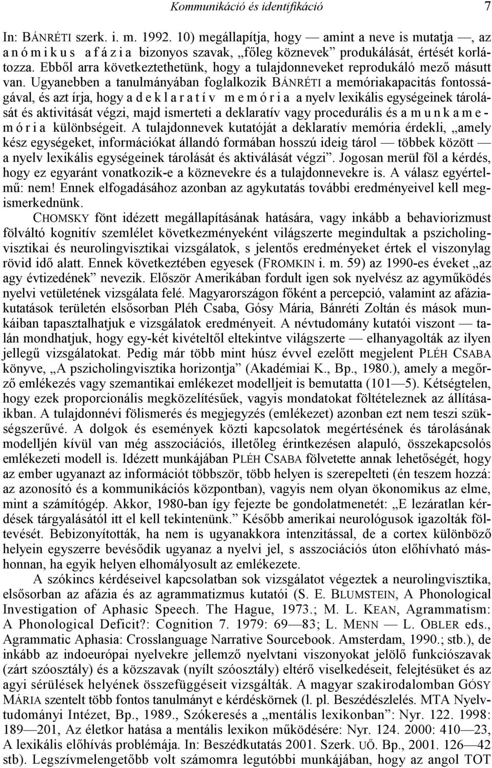 Ugyanebben a tanulmányában foglalkozik BÁNRÉTI a memóriakapacitás fontosságával, és azt írja, hogy a d e k l a r a t í v m e m ó r i a a nyelv lexikális egységeinek tárolását és aktivitását végzi,