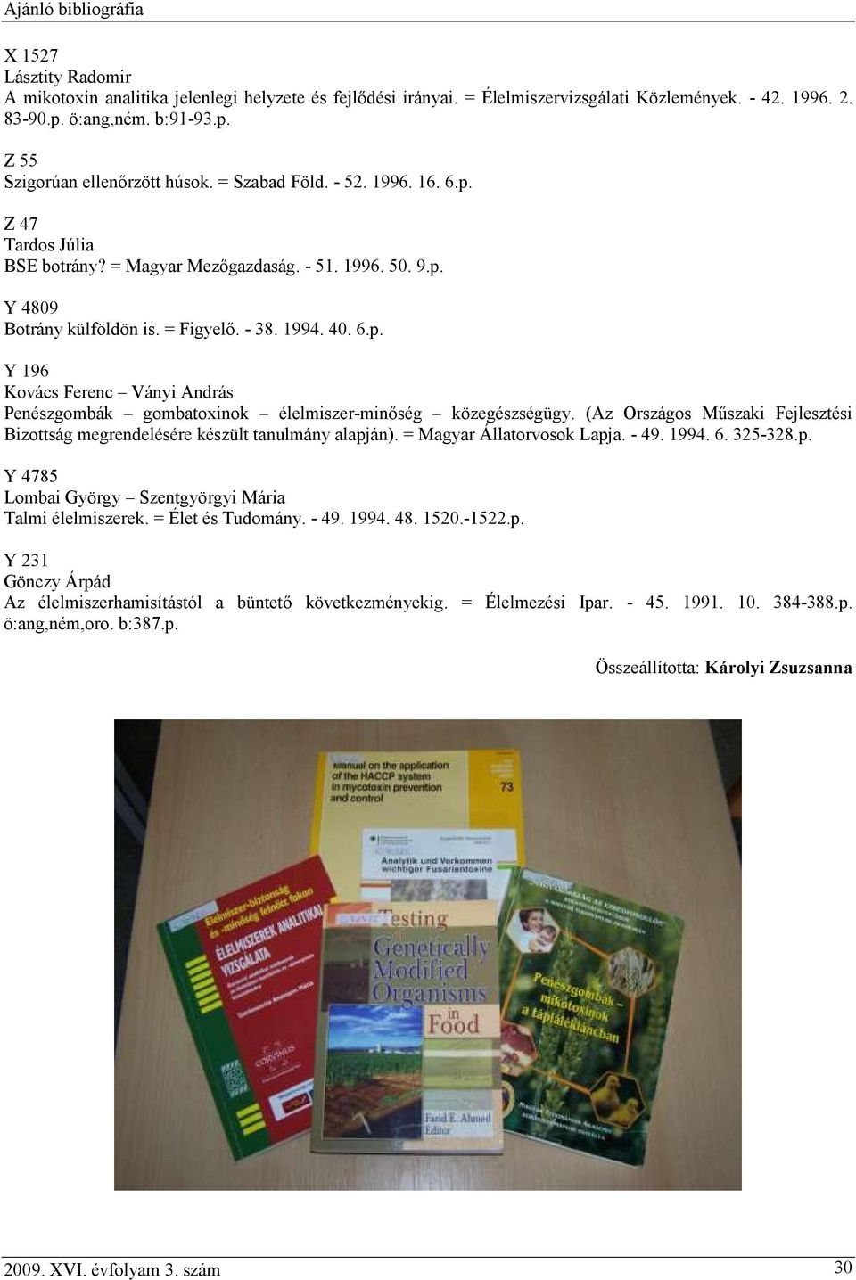 (Az Országos Műszaki Fejlesztési Bizottság megrendelésére készült tanulmány alapján). = Magyar Állatorvosok Lapja. - 49. 1994. 6. 325-328.p. Y 4785 Lombai György Szentgyörgyi Mária Talmi élelmiszerek.