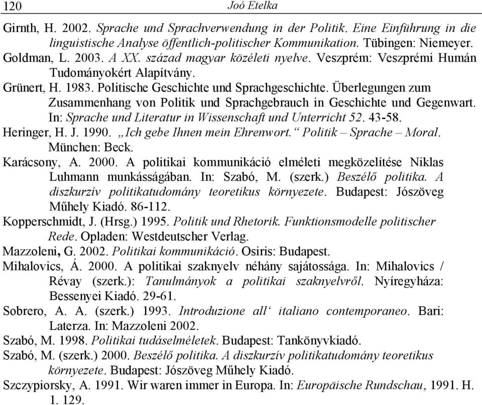 Überlegungen zum Zusammenhang von Politik und Sprachgebrauch in Geschichte und Gegenwart. In: Sprache und Literatur in Wissenschaft und Unterricht 52. 43-58. Heringer, H. J. 1990.