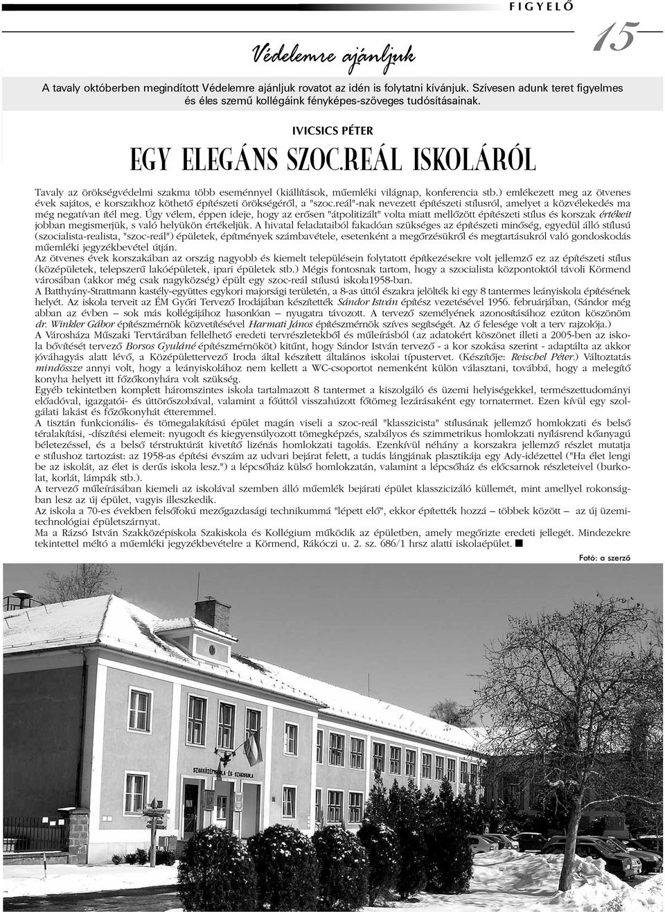 REÁL ISKOLÁRÓL Tavaly az örökségvédelmi szakma több eseménnyel (kiállítások, mûemléki világnap, konferencia stb.