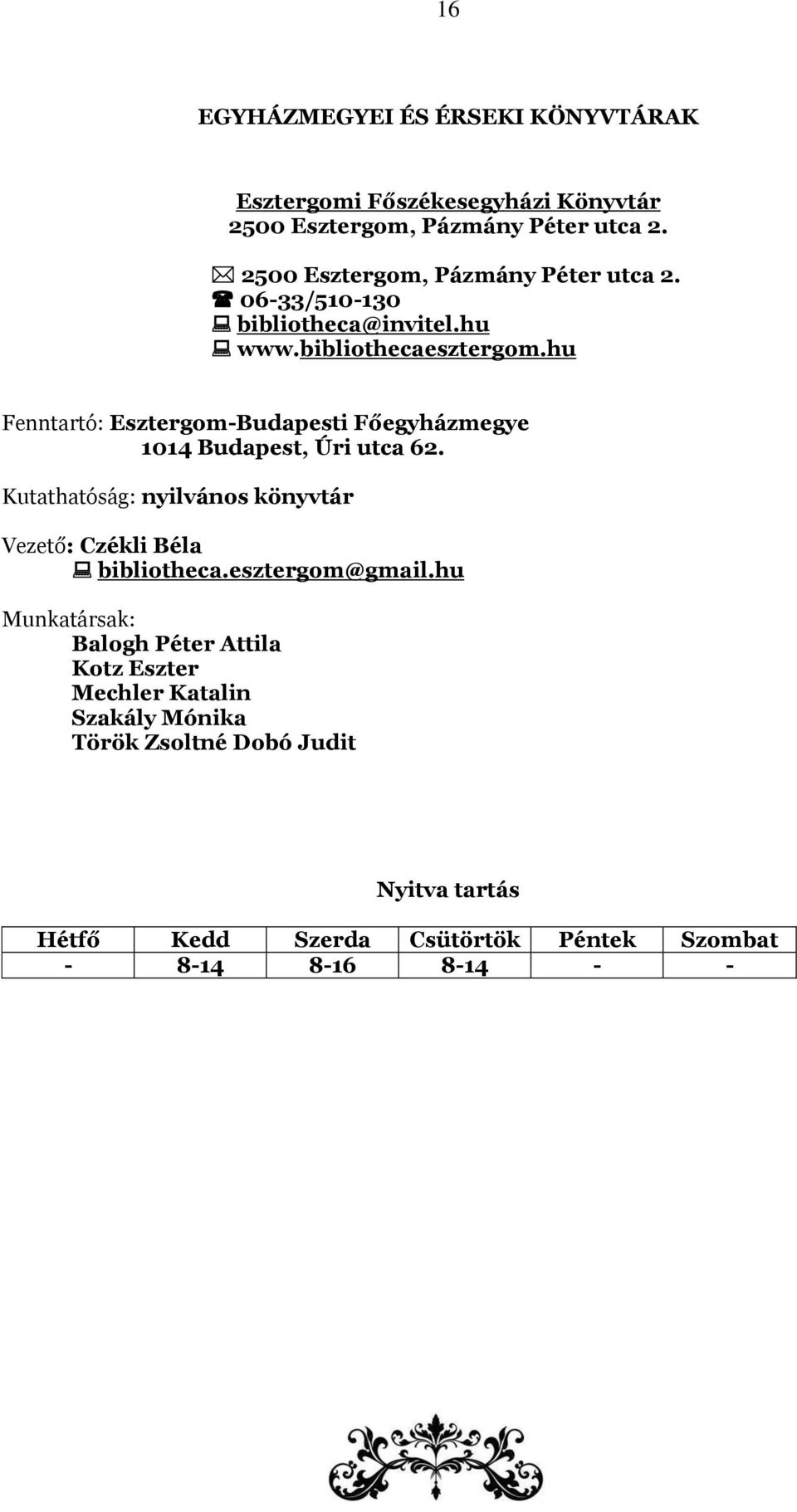 hu Fenntartó: Esztergom-Budapesti Főegyházmegye 1014 Budapest, Úri utca 62.