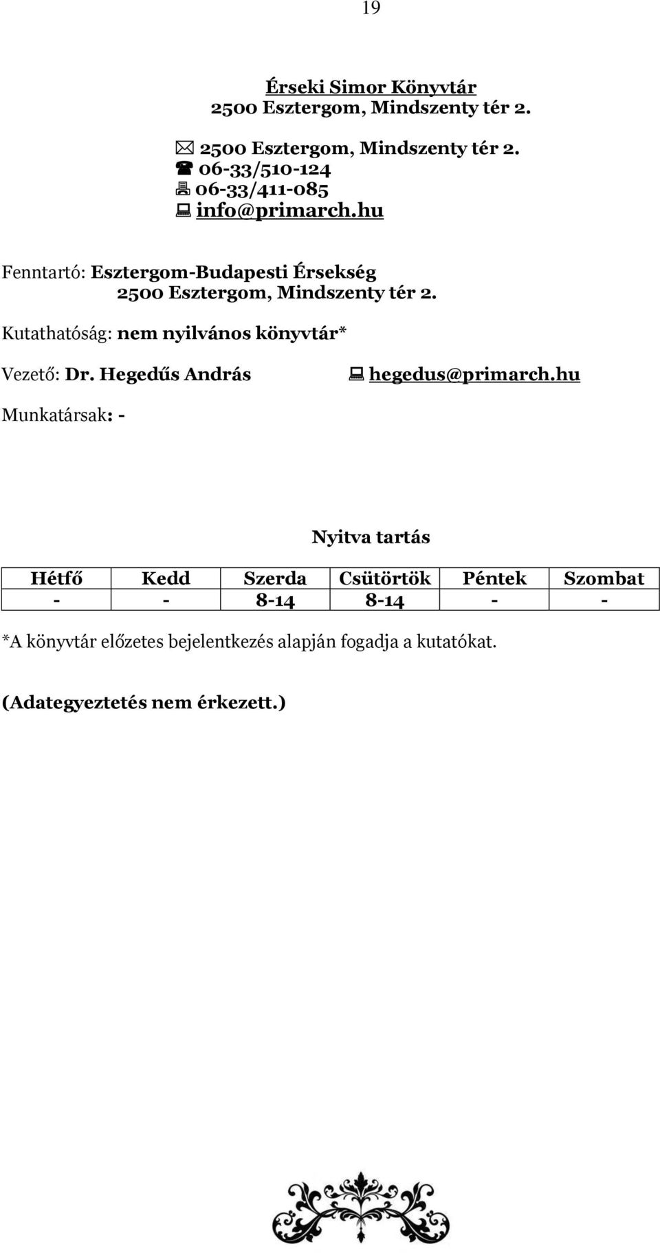 Kutathatóság: nem nyilvános könyvtár* Vezető: Dr. Hegedűs András hegedus@primarch.