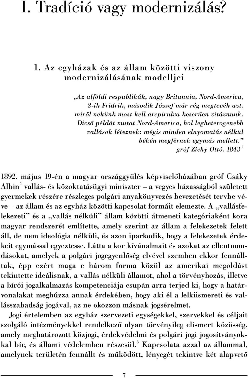 arcpirulva keserûen vitáznunk. Dicsõ példát mutat Nord-America, hol legheterogenebb vallások léteznek: mégis minden elnyomatás nélkül békén megférnek egymás mellett. gróf Zichy Ottó, 1843 1 1892.