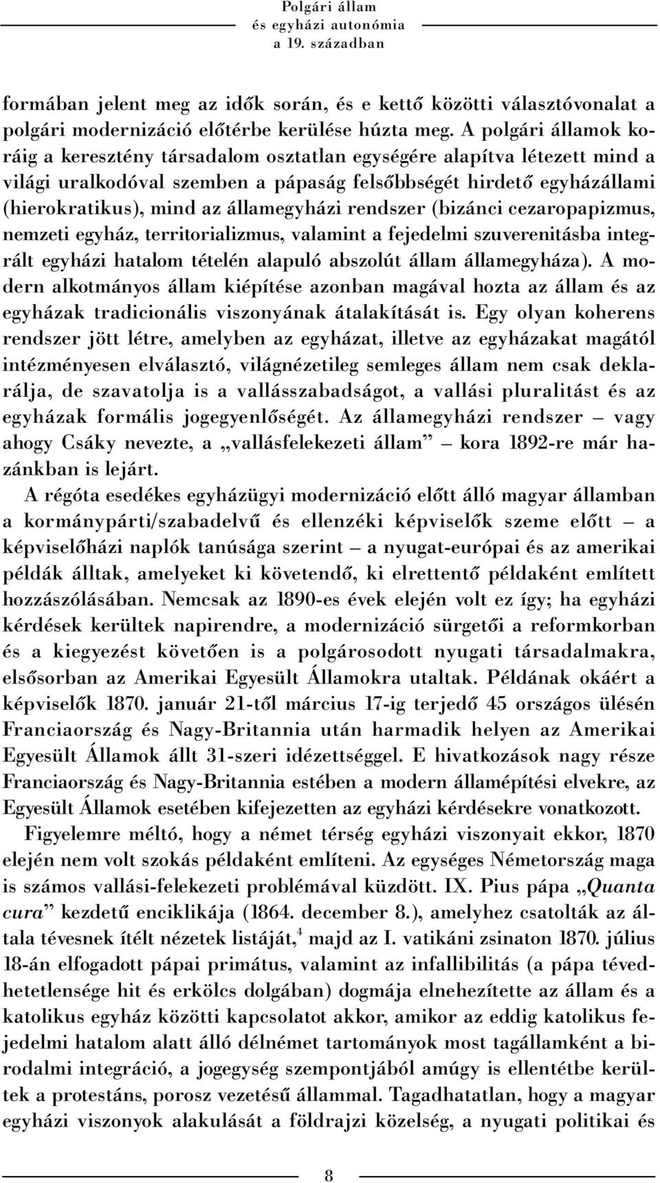 államegyházi rendszer (bizánci cezaropapizmus, nemzeti egyház, territorializmus, valamint a fejedelmi szuverenitásba integrált egyházi hatalom tételén alapuló abszolút állam államegyháza).