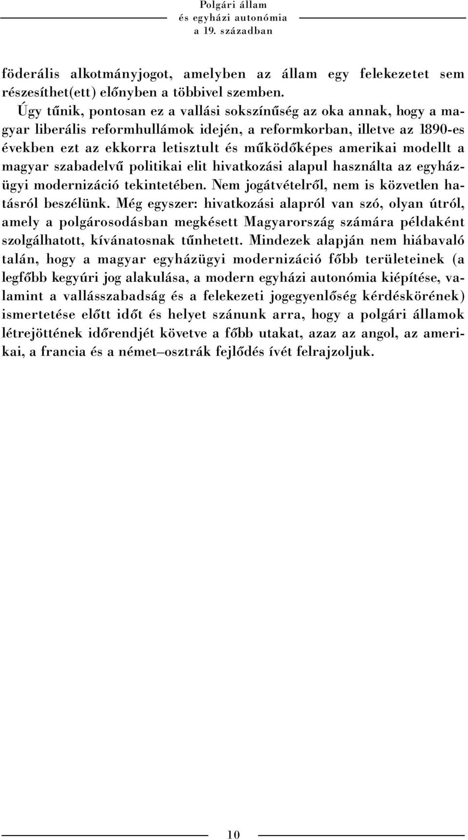 modellt a magyar szabadelvû politikai elit hivatkozási alapul használta az egyházügyi modernizáció tekintetében. Nem jogátvételrõl, nem is közvetlen hatásról beszélünk.