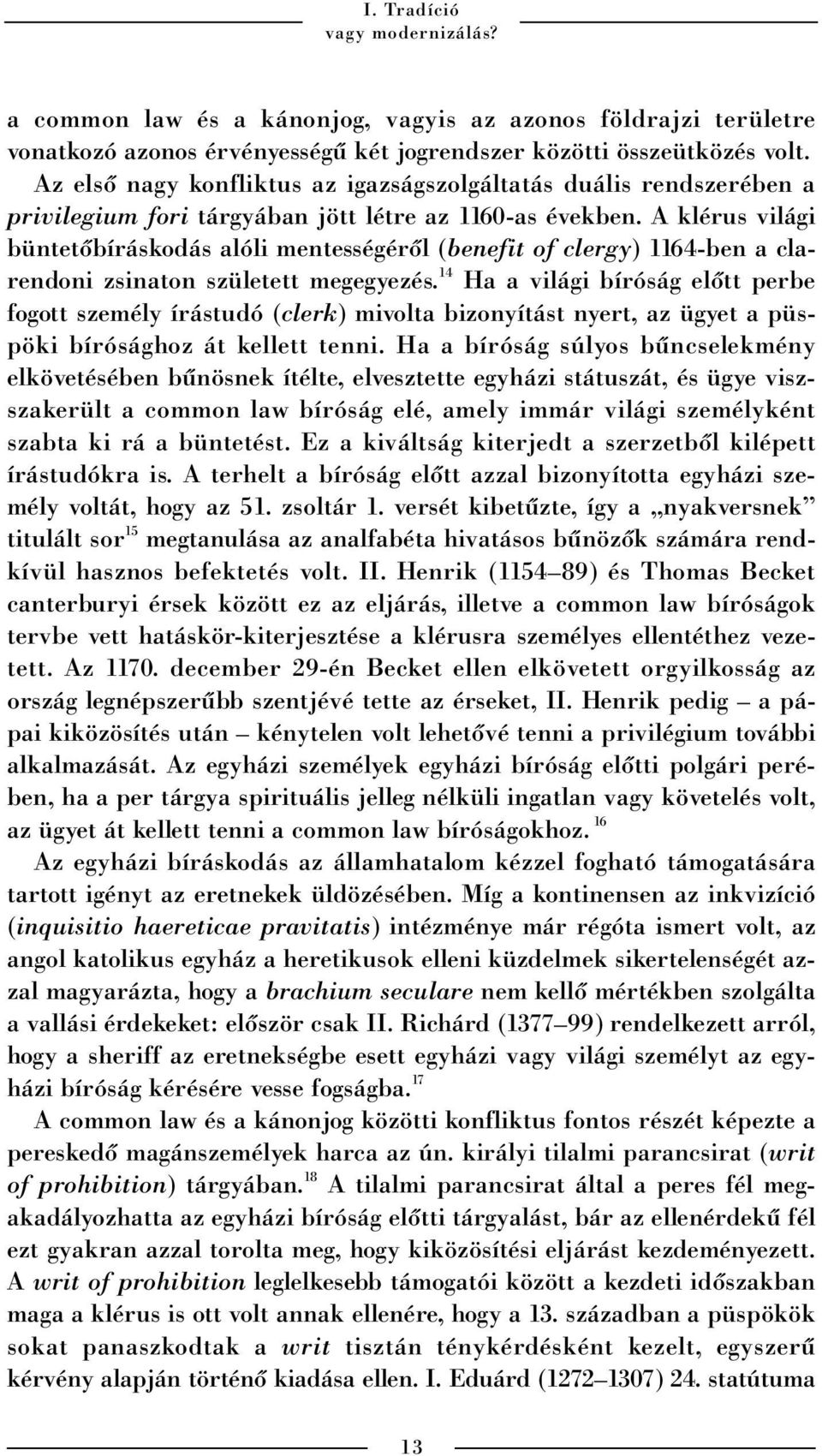 A klérus világi büntetõbíráskodás alóli mentességérõl (benefit of clergy) 1164-ben a clarendoni zsinaton született megegyezés.